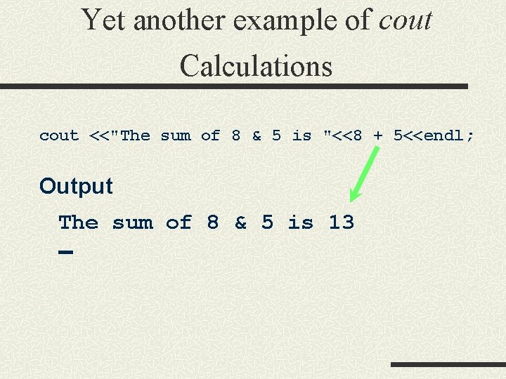 Yet another example of cout Calculations cout <<"The sum of 8 & 5 is Yet another example of cout Calculations cout <<"The sum of 8 & 5 is