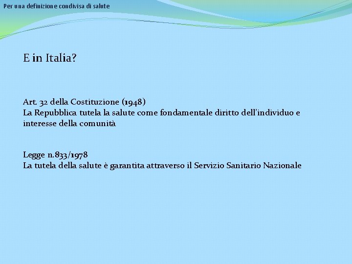 Per una definizione condivisa di salute E in Italia? Art. 32 della Costituzione (1948) Per una definizione condivisa di salute E in Italia? Art. 32 della Costituzione (1948)