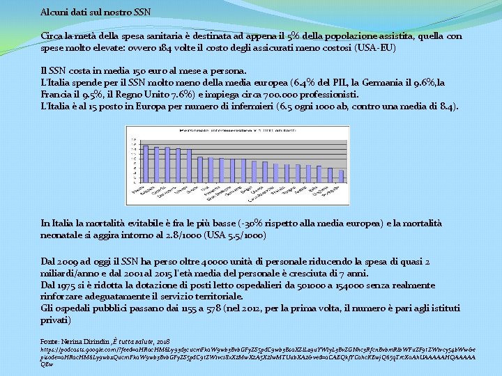 Alcuni dati sul nostro SSN Circa la metà della spesa sanitaria è destinata ad