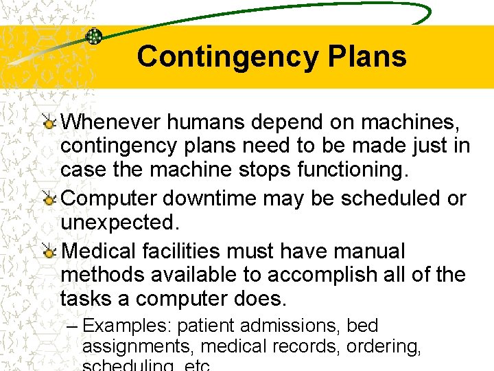 Contingency Plans Whenever humans depend on machines, contingency plans need to be made just