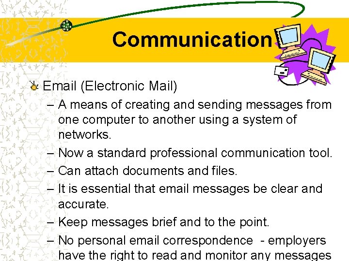 Communication Email (Electronic Mail) – A means of creating and sending messages from one