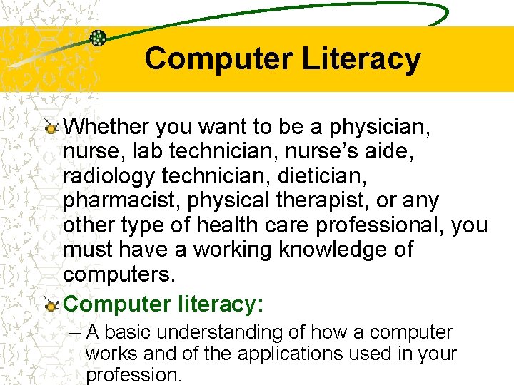 Computer Literacy Whether you want to be a physician, nurse, lab technician, nurse’s aide,