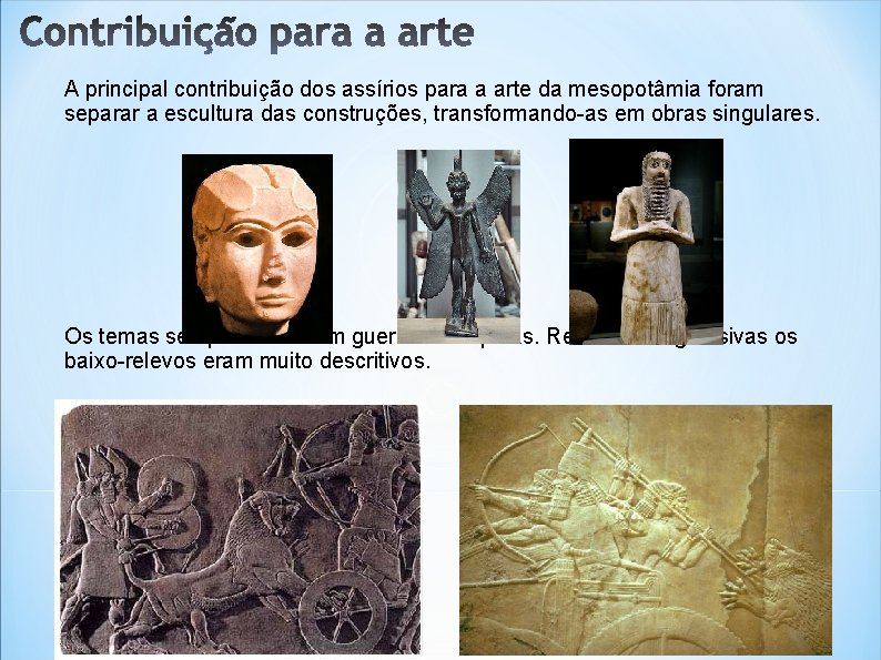 A principal contribuição dos assírios para a arte da mesopotâmia foram separar a escultura