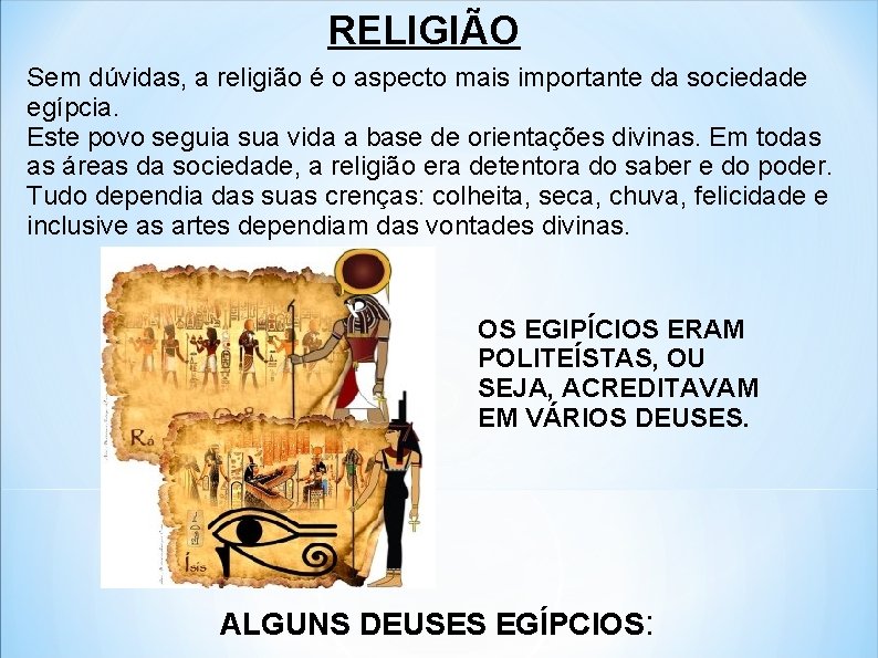 RELIGIÃO Sem dúvidas, a religião é o aspecto mais importante da sociedade egípcia. Este