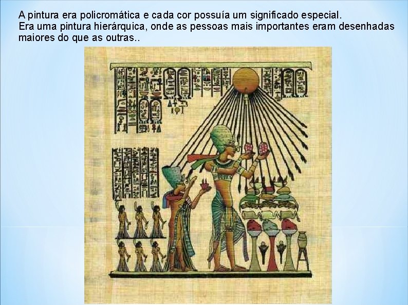 A pintura era policromática e cada cor possuía um significado especial. Era uma pintura