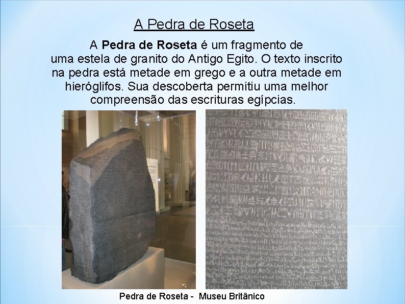 A Pedra de Roseta é um fragmento de uma estela de granito do Antigo