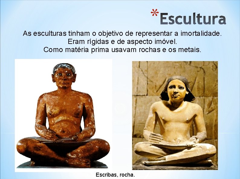 * As esculturas tinham o objetivo de representar a imortalidade. Eram rígidas e de