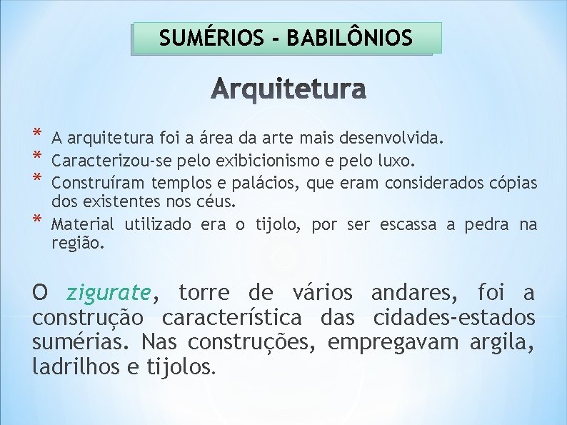 SUMÉRIOS - BABILÔNIOS * * A arquitetura foi a área da arte mais desenvolvida.