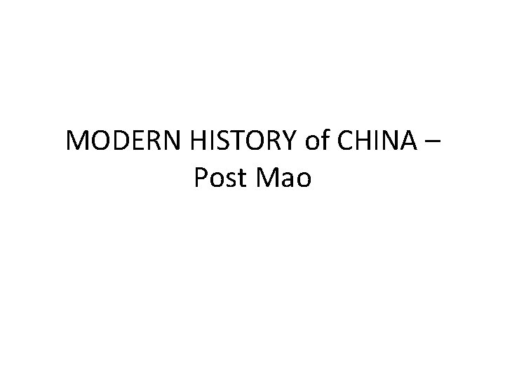 MODERN HISTORY of CHINA – Post Mao 