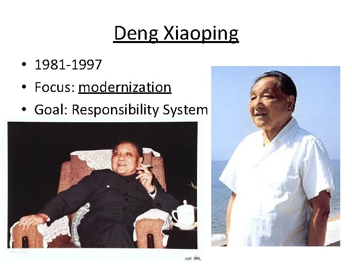 Deng Xiaoping • 1981 -1997 • Focus: modernization • Goal: Responsibility System 