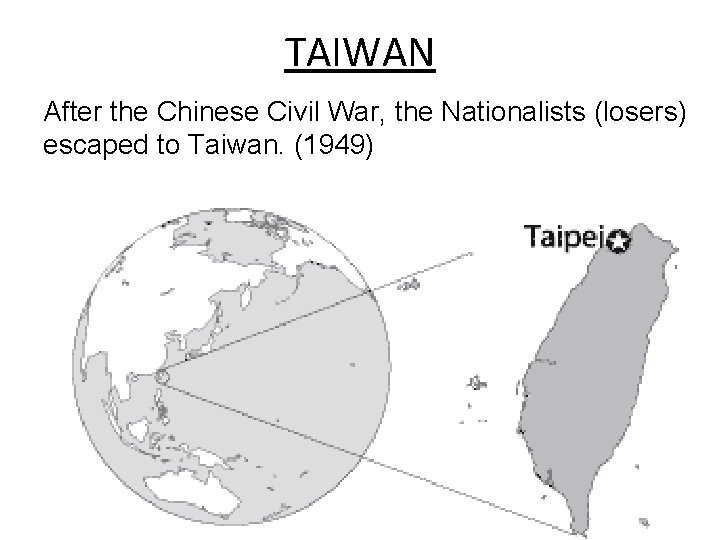 TAIWAN After the Chinese Civil War, the Nationalists (losers) escaped to Taiwan. (1949) 