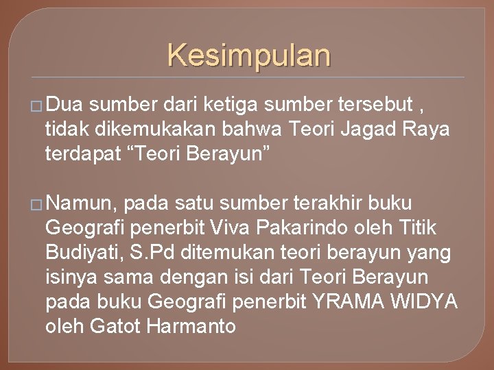 Kesimpulan � Dua sumber dari ketiga sumber tersebut , tidak dikemukakan bahwa Teori Jagad