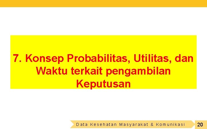 7. Konsep Probabilitas, Utilitas, dan Waktu terkait pengambilan Keputusan Data Kesehatan Masyarakat & Komunikasi