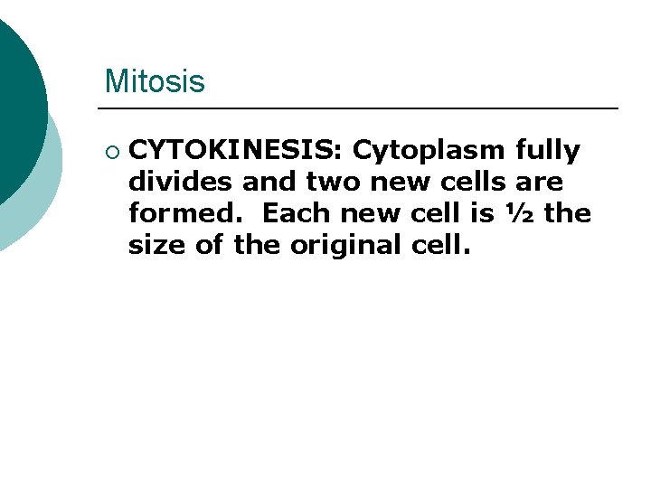 Mitosis ¡ CYTOKINESIS: Cytoplasm fully divides and two new cells are formed. Each new