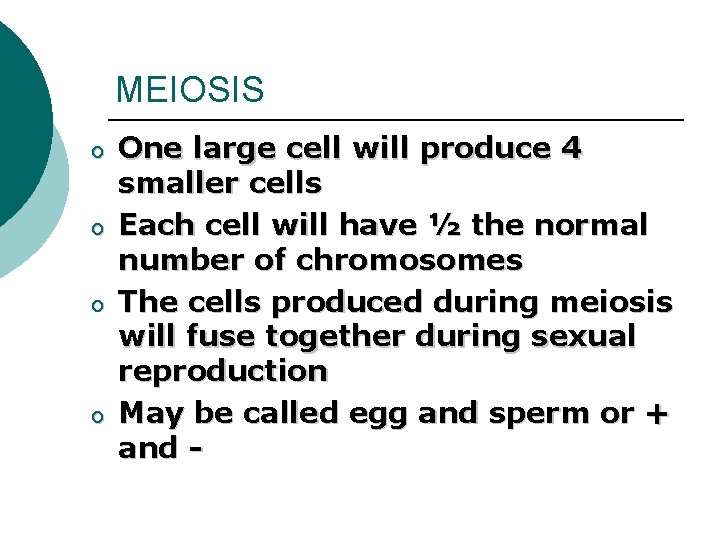 MEIOSIS o o One large cell will produce 4 smaller cells Each cell will