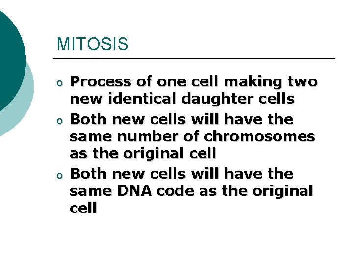 MITOSIS o o o Process of one cell making two new identical daughter cells