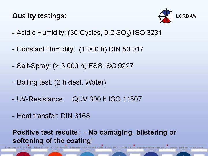 Quality testings: LORDAN - Acidic Humidity: (30 Cycles, 0. 2 SO 2) ISO 3231