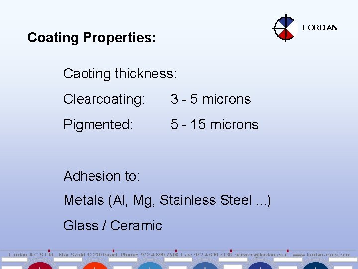 LORDAN Coating Properties: Caoting thickness: Clearcoating: 3 - 5 microns Pigmented: 5 - 15