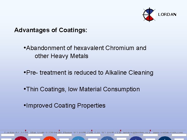LORDAN Advantages of Coatings: • Abandonment of hexavalent Chromium and other Heavy Metals •
