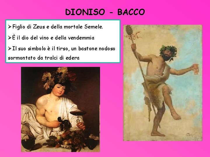 DIONISO - BACCO ØFiglio di Zeus e della mortale Semele. ØÈ il dio del