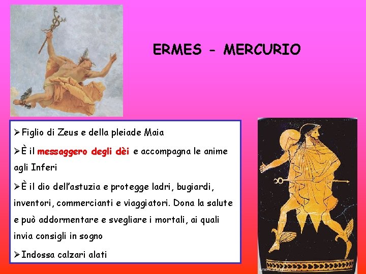 ERMES - MERCURIO ØFiglio di Zeus e della pleiade Maia ØÈ il messaggero degli