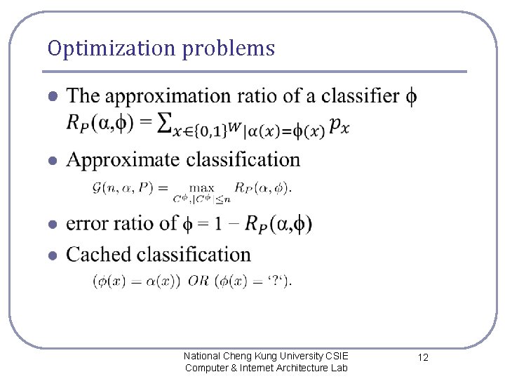 Optimization problems l National Cheng Kung University CSIE Computer & Internet Architecture Lab 12