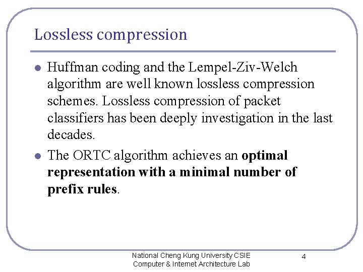 Lossless compression l l Huffman coding and the Lempel-Ziv-Welch algorithm are well known lossless