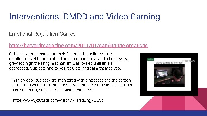 Interventions: DMDD and Video Gaming Emotional Regulation Games http: //harvardmagazine. com/2011/01/gaming-the-emotions Subjects wore sensors