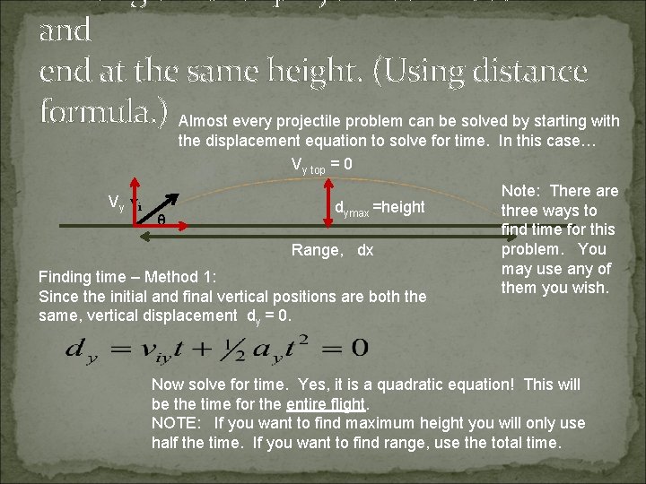 and end at the same height. (Using distance formula. ) Almost every projectile problem