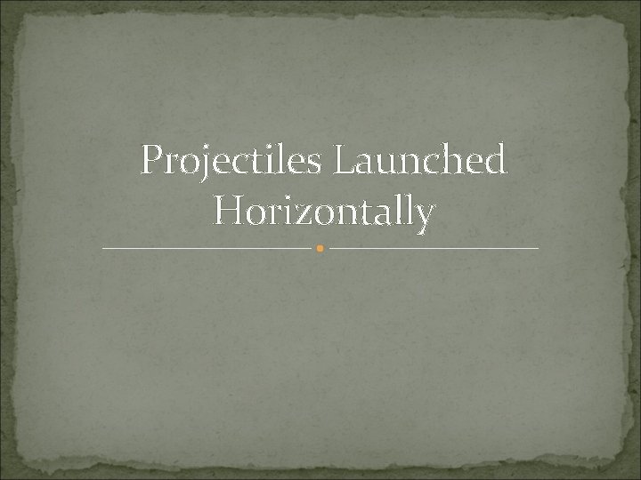 Projectiles Launched Horizontally 