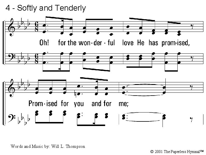 4 - Softly and Tenderly 4. Oh! for the wonderful love He has promised,