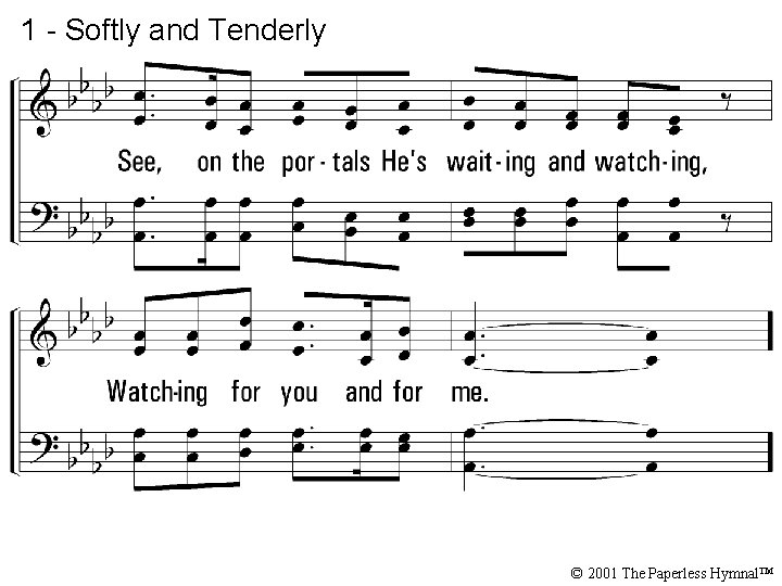 1 - Softly and Tenderly © 2001 The Paperless Hymnal™ 