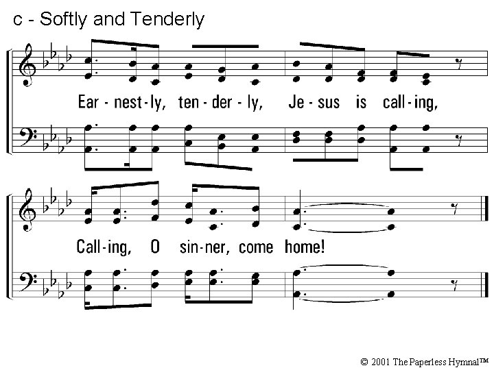 c - Softly and Tenderly © 2001 The Paperless Hymnal™ 