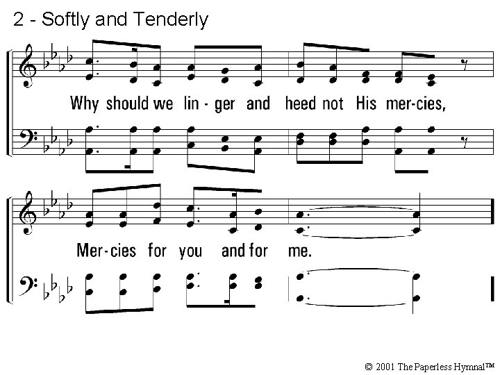 2 - Softly and Tenderly © 2001 The Paperless Hymnal™ 