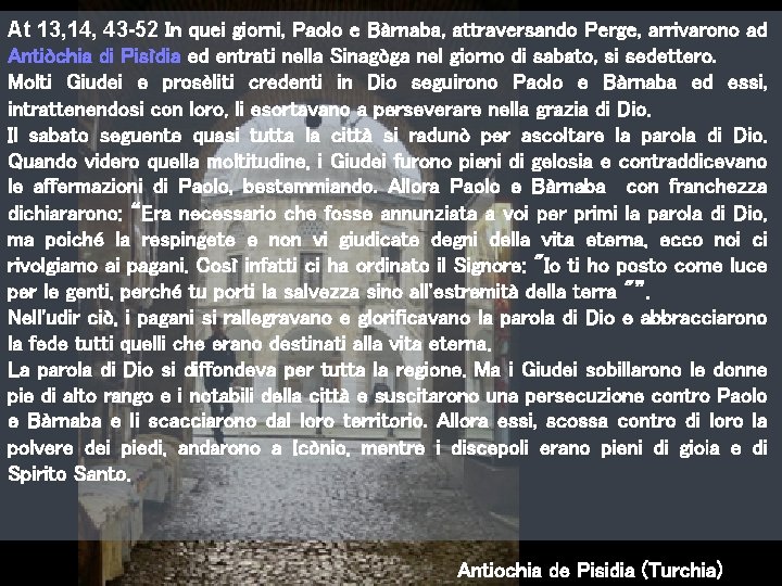 At 13, 14, 43 -52 In quei giorni, Paolo e Bàrnaba, attraversando Perge, arrivarono