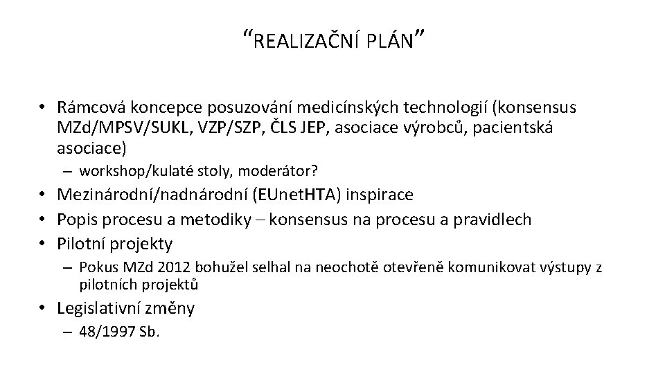 “REALIZAČNÍ PLÁN” • Rámcová koncepce posuzování medicínských technologií (konsensus MZd/MPSV/SUKL, VZP/SZP, ČLS JEP, asociace