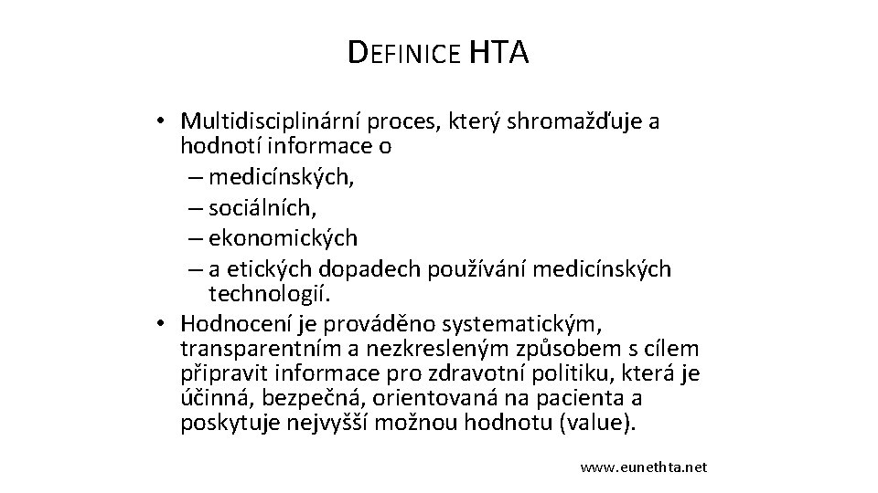 DEFINICE HTA • Multidisciplinární proces, který shromažďuje a hodnotí informace o – medicínských, –