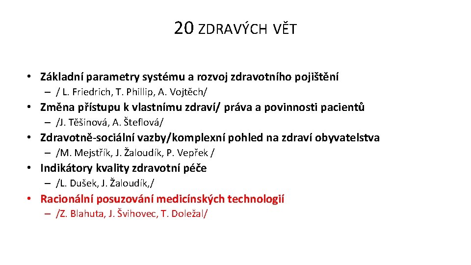 20 ZDRAVÝCH VĚT • Základní parametry systému a rozvoj zdravotního pojištění – / L.