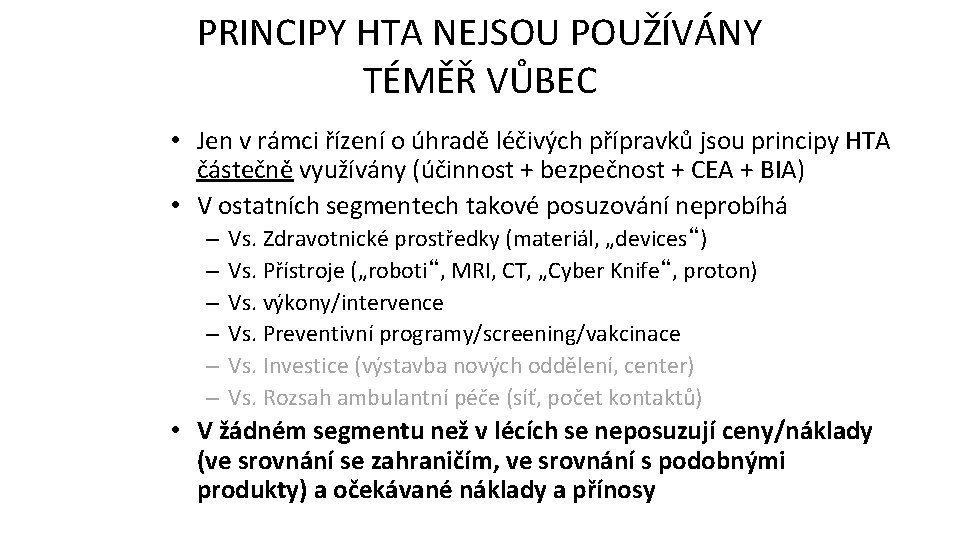 PRINCIPY HTA NEJSOU POUŽÍVÁNY TÉMĚŘ VŮBEC • Jen v rámci řízení o úhradě léčivých