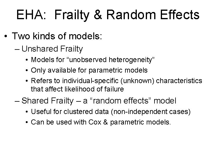 EHA: Frailty & Random Effects • Two kinds of models: – Unshared Frailty •