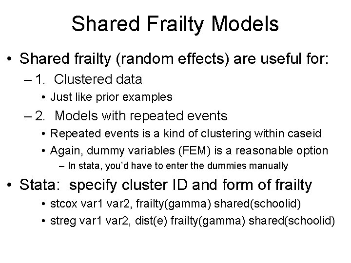 Shared Frailty Models • Shared frailty (random effects) are useful for: – 1. Clustered