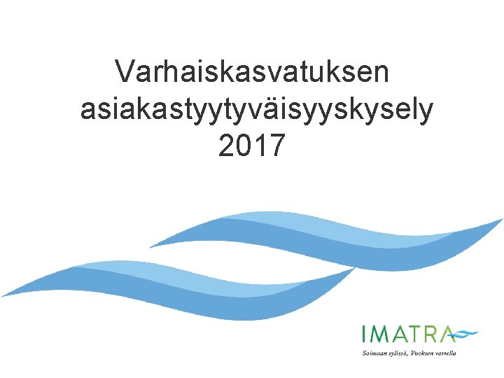 Varhaiskasvatuksen asiakastyytyväisyyskysely 2017 