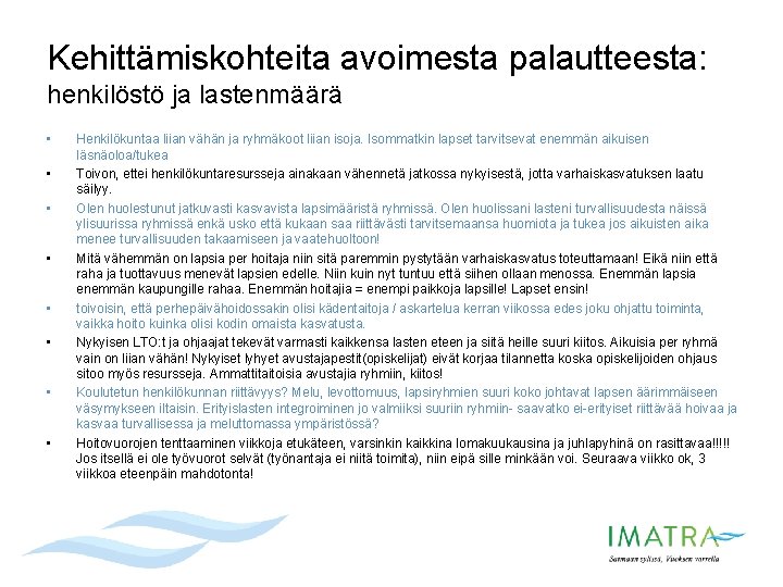 Kehittämiskohteita avoimesta palautteesta: henkilöstö ja lastenmäärä • • Henkilökuntaa liian vähän ja ryhmäkoot liian