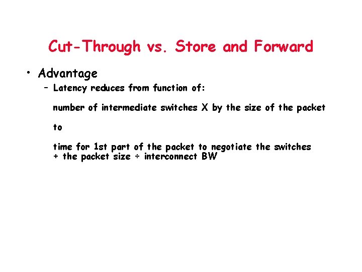 Cut-Through vs. Store and Forward • Advantage – Latency reduces from function of: number