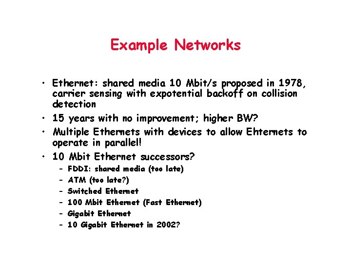 Example Networks • Ethernet: shared media 10 Mbit/s proposed in 1978, carrier sensing with