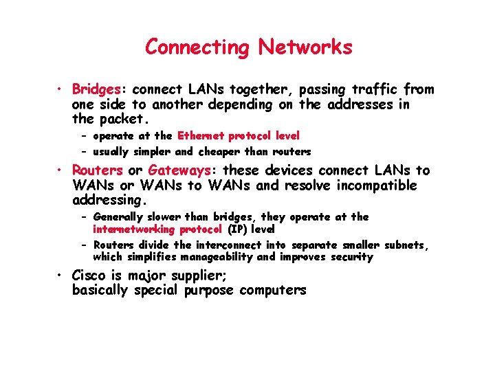 Connecting Networks • Bridges: connect LANs together, passing traffic from one side to another