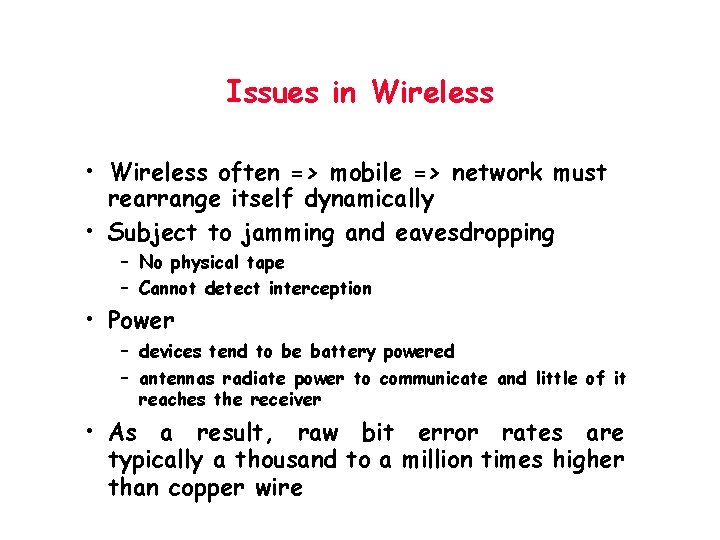 Issues in Wireless • Wireless often => mobile => network must rearrange itself dynamically