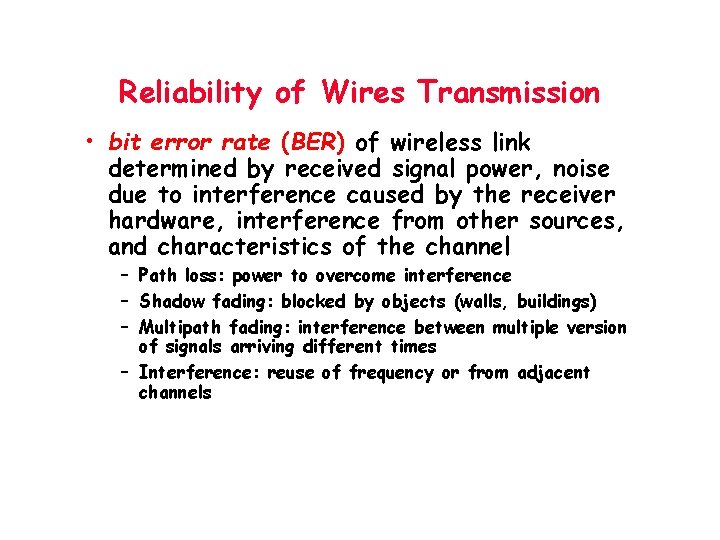 Reliability of Wires Transmission • bit error rate (BER) of wireless link determined by