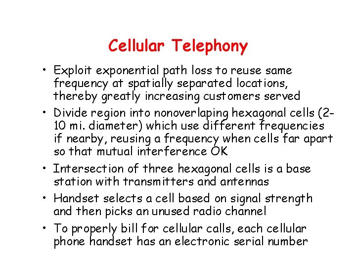 Cellular Telephony • Exploit exponential path loss to reuse same frequency at spatially separated