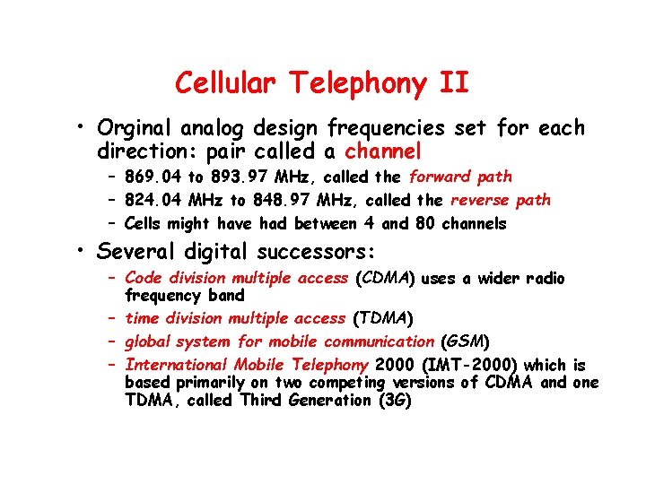 Cellular Telephony II • Orginal analog design frequencies set for each direction: pair called